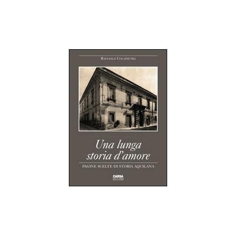 Raffaele Colapietra - Una lunga storia d'amore. Pagine scelte di storia aquilana - Foto 1