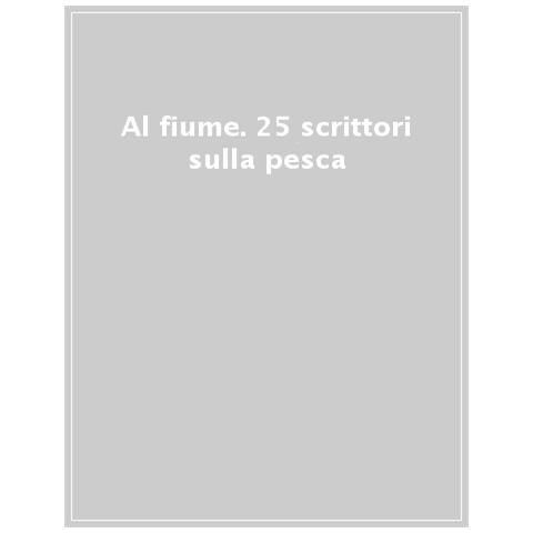 David Joy - Al fiume. 25 scrittori sulla pesca - Foto 1