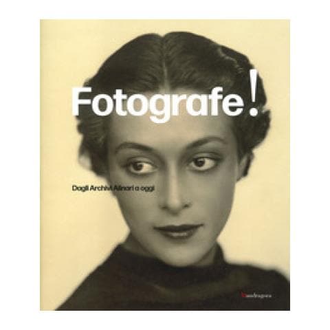 Emanuela Sesti - Fotografe! Dagli archivi Alinari a oggi. Ediz. italiana e inglese - Foto 1