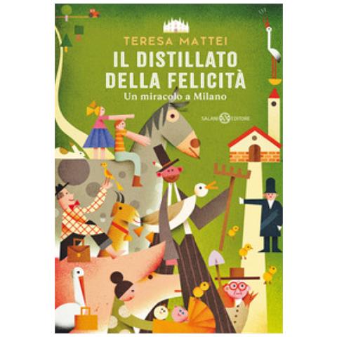 Teresa Mattei - Il Distillato Della Felicità. Un Miracolo A Milano - Foto 1