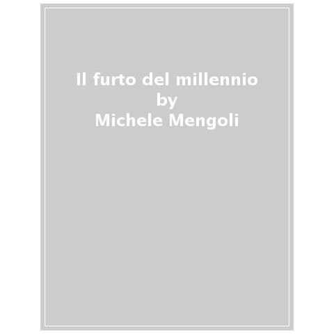Michele Mengoli - Il furto del millennio. Come la Cina ha turlupinato e depredato l'Occidente - Foto 1
