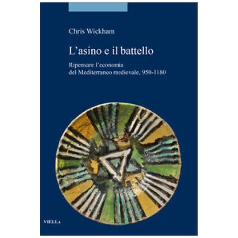 Chris Wickham - L'asino E Il Battello. Ripensare L'economia Del Mediterraneo Medievale, 950-1180 - Foto 1