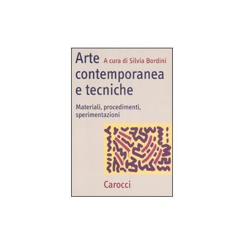 S. Bordini - Arte contemporanea e tecniche. Materiali, procedimenti, sperimentazioni - Foto 1