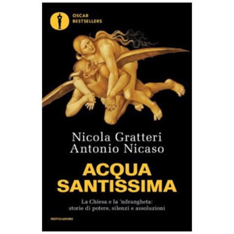 Nicola Gratteri - Acqua santissima. La Chiesa e la 'ndrangheta: storia di potere, silenzi e assoluzioni - Foto 2