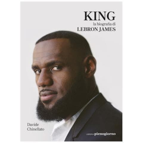 Davide Chinellato - King. La Biografia Di Lebron James - Foto 1
