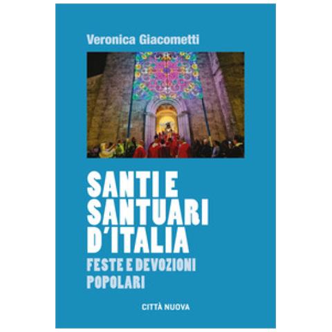 Veronica Giacometti - Santi E Santuari D'italia. Feste E Devozioni Popolari - Foto 1