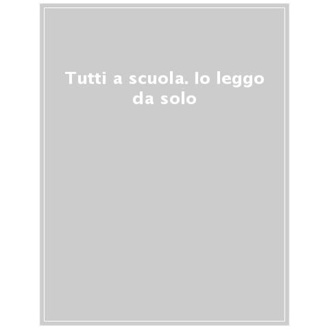 Tutti A Scuola. Io Leggo Da Solo - Foto 1
