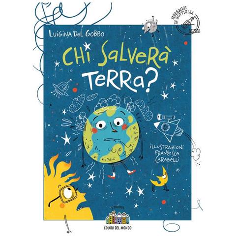 Luigina Del Gobbo - Chi salverà Terra? Ediz. illustrata - Foto 1