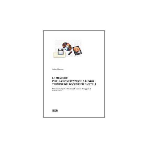 Stefano Allegrezza - Le memorie per la conservazione a lungo termine dei documenti digitali. Metodi e criteri per la valutazione e la selezione dei supporti di memorizzazione - Foto 1