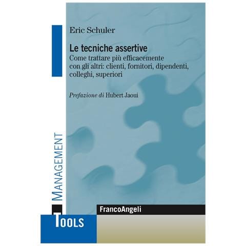 Eric Schuler - Le tecniche assertive. Come trattare più efficacemente con gli altri: clienti, fornitori, dipendenti, colleghi, superiori - Foto 1