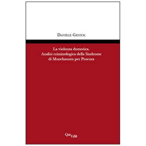 Daniele Genick - La violenza domotica. Analisi criminologica della Sindrome di Munchausen per Procura - Foto 1