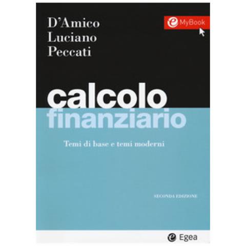 Elisa Luciano, Lorenzo Peccati, Mauro D'amico - Calcolo Finanziario. Temi Di Base E Temi Moderni. Con Contenuto Digitale Per Download E Accesso On Line - Foto 1