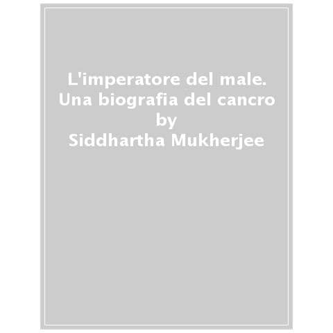Siddhartha Mukherjee - L'imperatore Del Male. Una Biografia Del Cancro - Foto 1