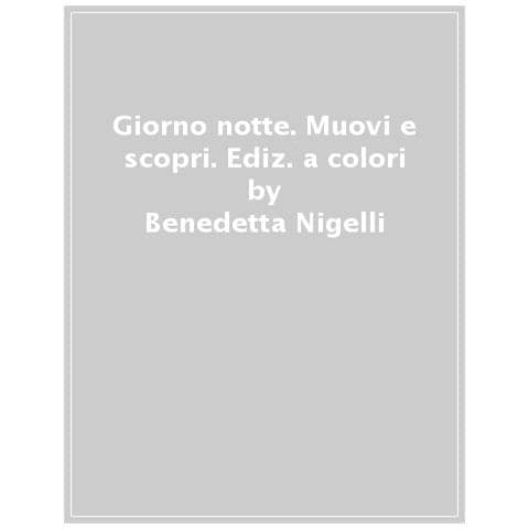 Benedetta Nigelli - Giorno Notte. Muovi E Scopri. Ediz. A Colori - Foto 1