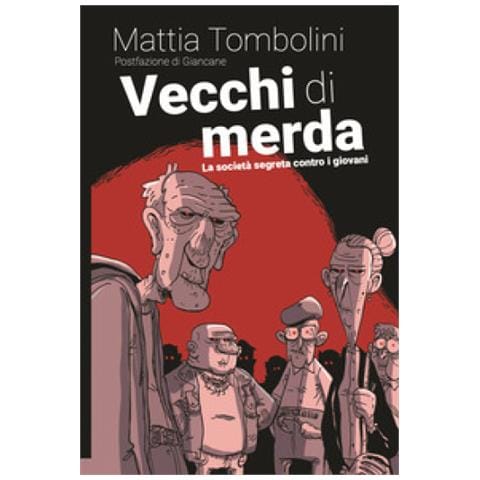 Mattia Tombolini - Vecchi Di Merda. La Società Segreta Contro I Giovani - Foto 1