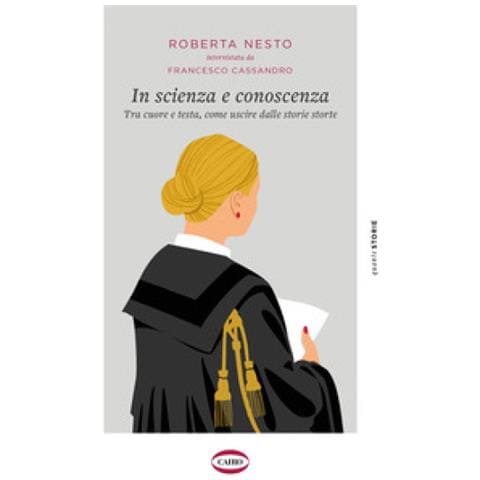 Roberta Nesto - In scienza e conoscenza. Tra cuore e testa, come uscire dalle storie storte - Foto 1