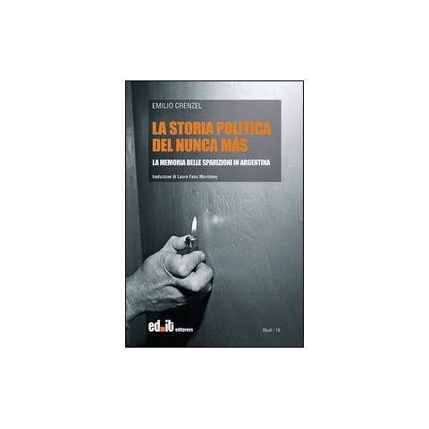 Emilio Crenzel - La storia politica del Nunca Más. La memoria delle sparizioni in Argentina - Foto 1