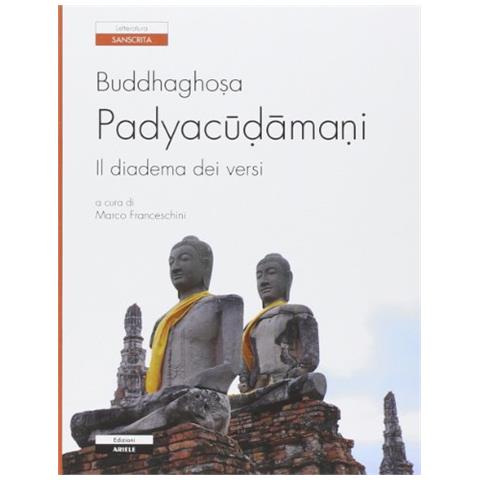 Buddhaghosa - Padyacudamani. Il diadema dei versi. Testo sanscrito a fronte - Foto 2