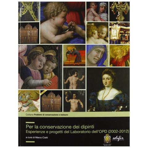 M. Ciatti - Per la conservazione dei dipinti. Esperienze e progetti del laboratorio dell'OPD (2002-2012) - Foto 2