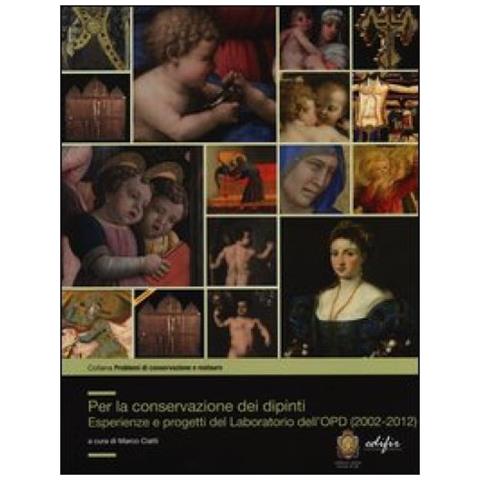M. Ciatti - Per la conservazione dei dipinti. Esperienze e progetti del laboratorio dell'OPD (2002-2012) - Foto 3