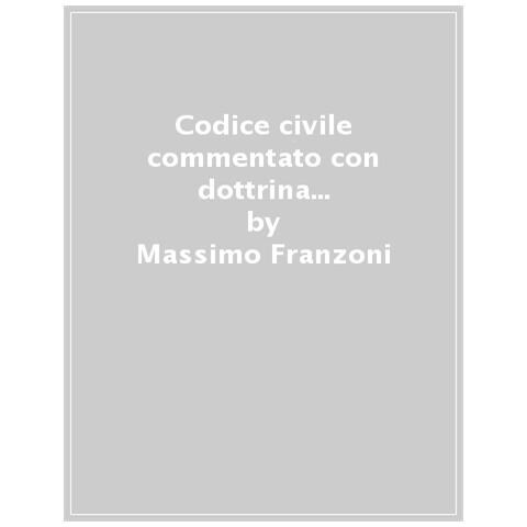 Massimo Franzoni - Codice civile commentato con dottrina e giurisprudenza. Vol. 1: Libro I, II, III, IV (Artt. 1-2059) - Foto 1