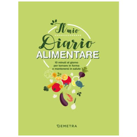 Elisabetta Macorsini - Il Mio Diario Alimentare. 10 Minuti Al Giorno Per Tornare In Forma E Mantenersi In Salute - Foto 2