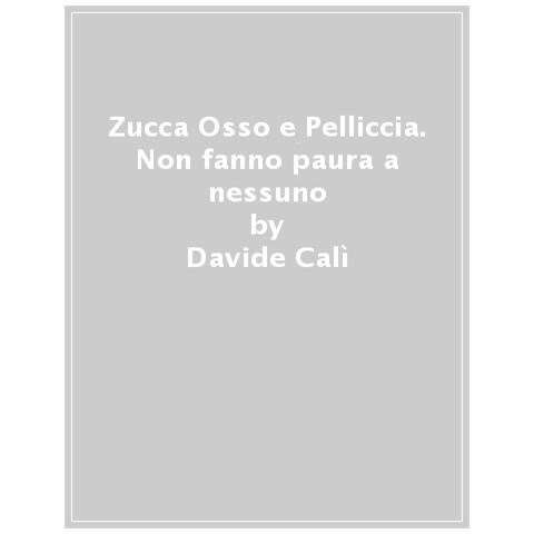 Davide Calì - Zucca Osso E Pelliccia. Non Fanno Paura A Nessuno - Foto 1