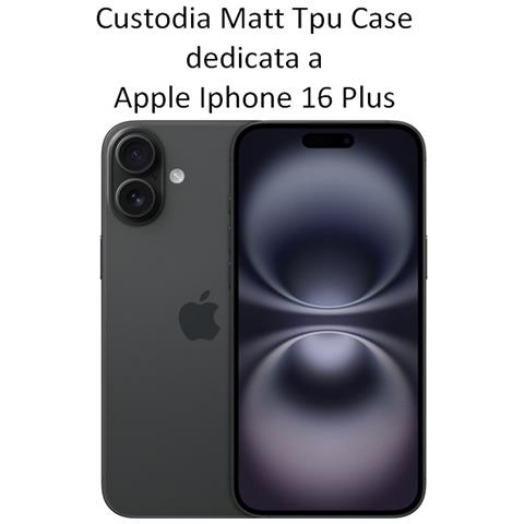 Matt Custodia Protettiva In Tpu Silicone Cover Case Per Apple Iphone 16 Plus Black - Foto 2