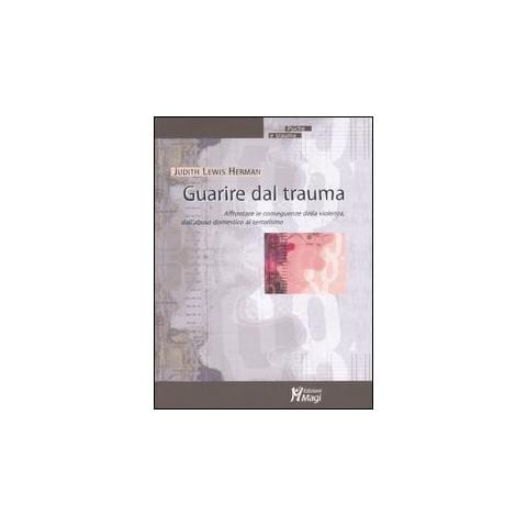 Guarire dal trauma. Affrontare le conseguenze della violenza, dall'abuso domestico al terrorismo - Foto 1