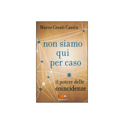 Marco Cesati Cassin - Non siamo qui per caso. Il potere delle coincidenze - Foto 1