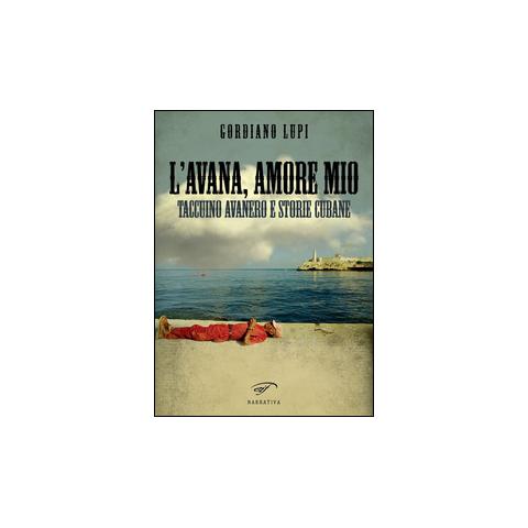 Gordiano Lupi - L'Avana, amore mio. Taccuino avanero e storie cubane - Foto 1