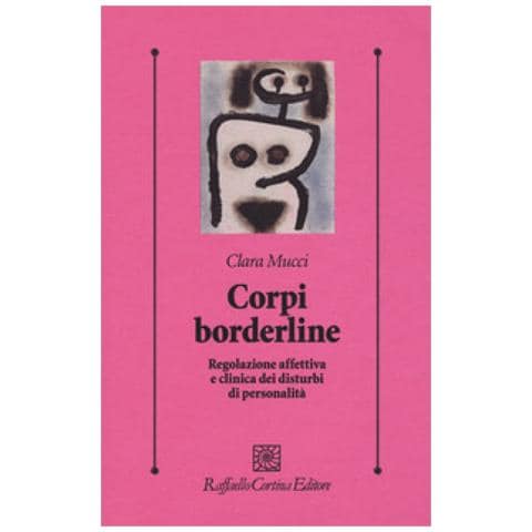 Clara Mucci - Corpi Borderline. Regolazione Affettiva E Clinica Dei Disturbi Di Personalità - Foto 2