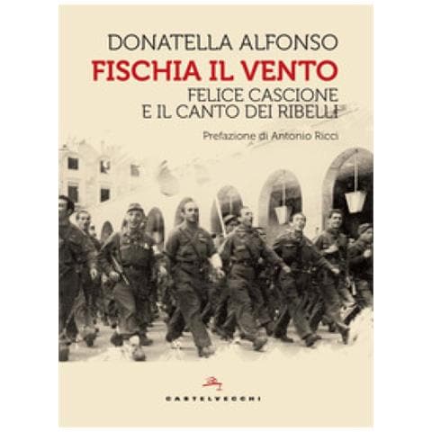 Donatella Alfonso - Fischia Il Vento. Felice Cascione E Il Canto Dei Ribelli - Foto 2