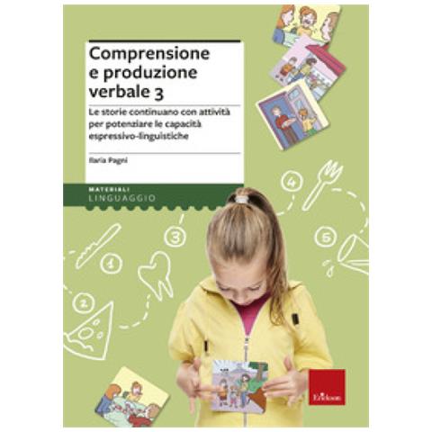 Ilaria Pagni - Comprensione E Produzione Verbale. Le Storie Continuano Con Attività Per Potenziare Le Capacità Espressivo-linguistiche. 3. - Foto 1
