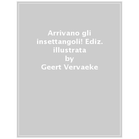 Geert Vervaeke - Arrivano Gli Insettangoli! Ediz. A Colori - Foto 1