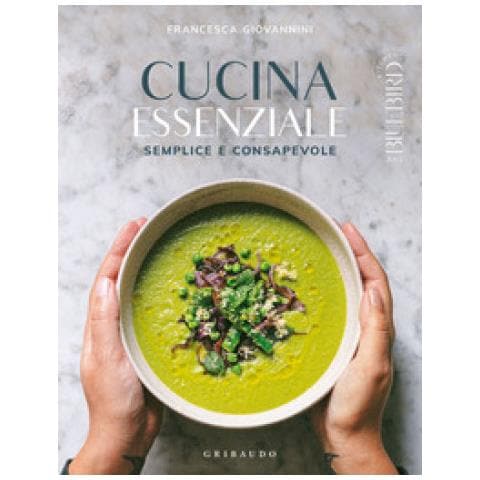 Francesca Giovannini - Cucina Essenziale. Semplice E Consapevole. Ediz. Illustrata - Foto 1