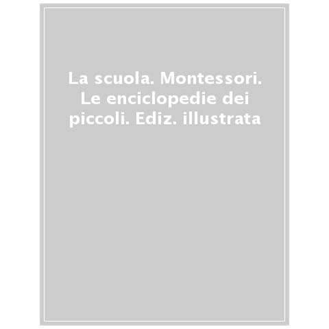 La Scuola. Montessori. Le Enciclopedie Dei Piccoli. Ediz. Illustrata - Foto 1