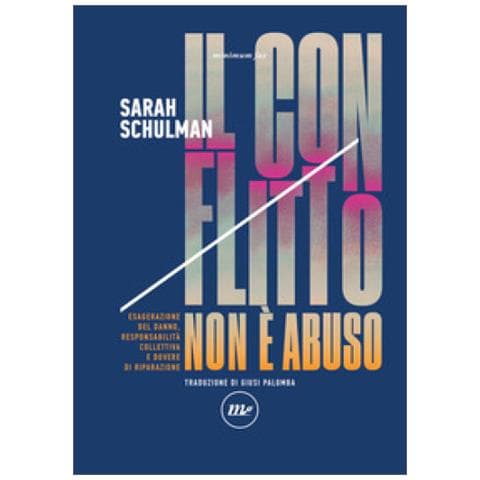 Sarah Schulman - Il Conflitto Non È Abuso. Esagerazione Del Danno, Responsabilità Collettiva E Dovere Di Riparazione - Foto 1
