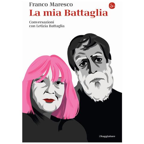 Franco Maresco - La Mia Battaglia. Conversazioni Con Letizia Battaglia - Foto 2