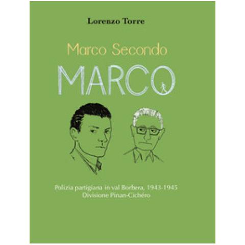 Lorenzo Torre - Marco Secondo Marco. Polizia Partigiana In Val Borbera, 1943-1945. Divisione Pinan-cichéro - Foto 1