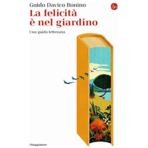 Guido Davico Bonino - La Felicità È Nel Giardino. Una Guida Letteraria - Foto 1