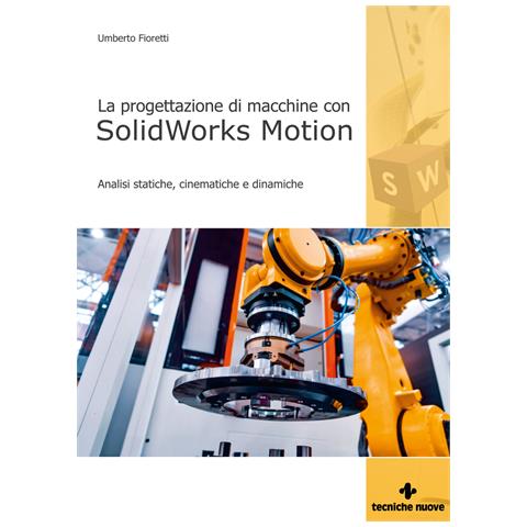 Umberto Fioretti - Progettazione di macchine con solidworks motion. Analisi statiche, cinematiche e dinamiche - Foto 1