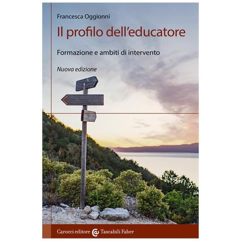 Francesca Oggionni - Il profilo dell'educatore. Formazione e ambiti di intervento. Nuova ediz. - Foto 1