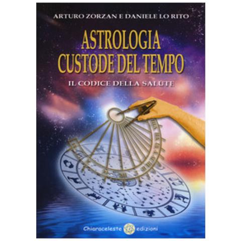 Arturo Zorzan - Astrologia custode del tempo. Il codice della salute - Foto 1
