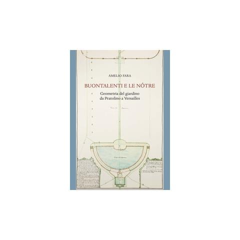Amelio Fara - Buontalenti E Le Notre. Geometria Del Giardino Da Pratolino A Versailles - Foto 1