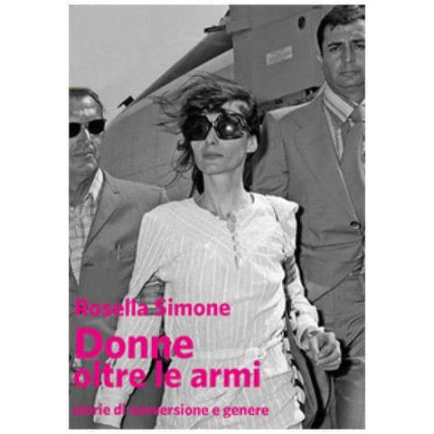 Rosella Simone - Donne Oltre Le Armi. Tredici Storie Di Sovversione E Genere. Nuova Ediz. - Foto 1