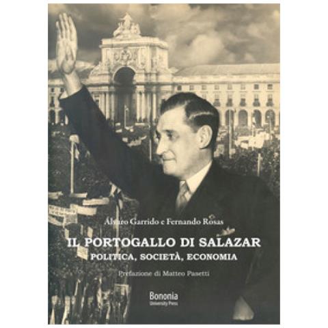 Fernando Rosas - Il Portogallo di Salazar. Politica, società, economia - Foto 1