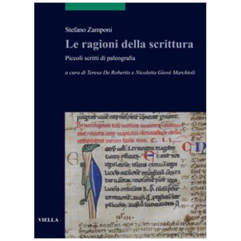 Stefano Zamponi - Le Ragioni Della Scrittura. Piccoli Scritti Di Paleografia - Foto 1