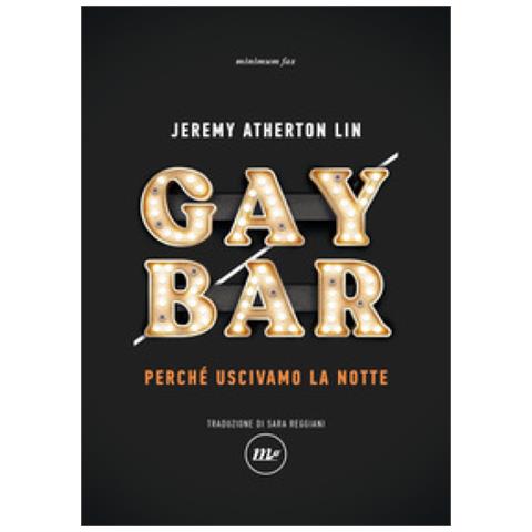 Jeremy Atherton Lin - Gay Bar. Perché Uscivamo La Notte - Foto 1