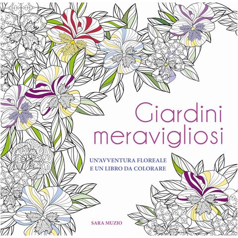 Sara Muzio - Giardini meravigliosi. Un'avventura floreale e un libro da colorare - Foto 1